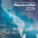 Guía Legal para Hacer Negocios en Perú 2026